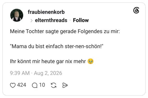 Meine Tochter sagte gerade Folgendes zu mir: "Mama du bist einfach ster-nen-schön!" Ihr könnt mir heute gar nix mehr