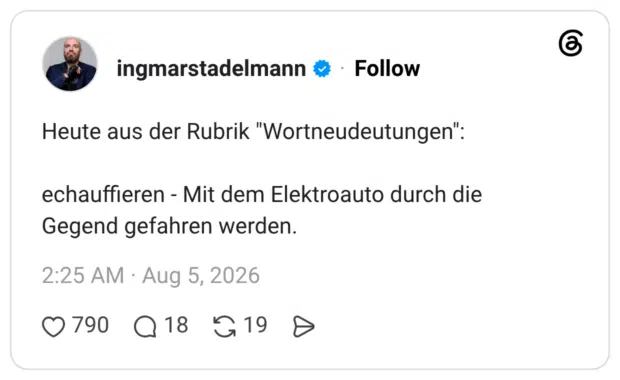Heute aus der Rubrik "Wortneudeutungen": echauffieren - Mit dem Elektroauto durch die Gegend gefahren werden.