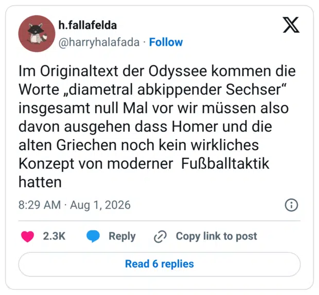 Im Originaltext der Odyssee kommen die Worte „diametral abkippender Sechser" insgesamt null Mal vor wir müssen also davon ausgehen dass Homer und die alten Griechen noch kein wirkliches Konzept von moderner Fußballtaktik hatten