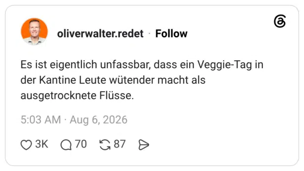Es ist eigentlich unfassbar, dass ein Veggie-Tag in der Kantine Leute wütender macht als ausgetrocknete Flüsse.
