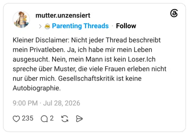Kleiner Disclaimer: Nicht jeder Thread beschreibt mein Privatleben. Ja, ich habe mir mein Leben ausgesucht. Nein, mein Mann ist kein Loser.Ich spreche über Muster, die viele Frauen erleben nicht nur über mich. Gesellschaftskritik ist keine Autobiographie.