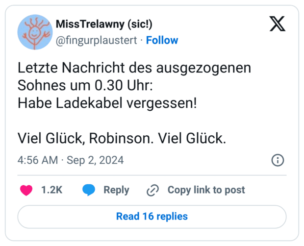 Letzte Nachricht des ausgezogenen Sohnes um 0.30 Uhr: Habe Ladekabel vergessen! Viel Glück, Robinson. Viel Glück.
