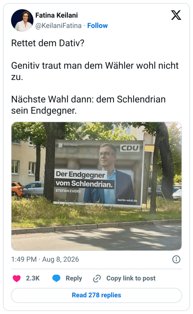 Rettet dem Dativ? Genitiv traut man dem Wähler wohl nicht ZU. Nächste Wahl dann: dem Schlendrian sein Endgegner.