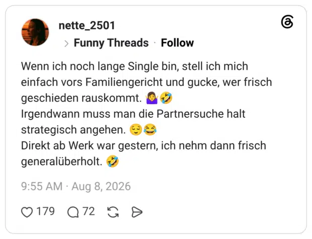 Wenn ich noch lange Single bin, stell ich mich einfach vors Familiengericht und gucke, wer frisch geschieden rauskommt. Irgendwann muss man die Partnersuche halt strategisch angehen. Direkt ab Werk war gestern, ich nehm dann frisch generalüberholt.