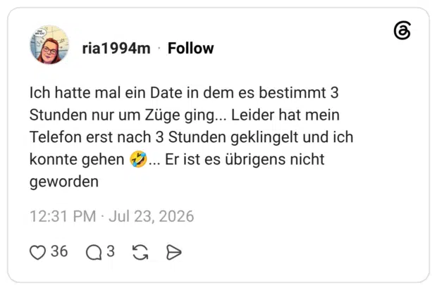 Ich hatte mal ein Date in dem es bestimmt 3 Stunden nur um Züge ging... Leider hat mein Telefon erst nach 3 Stunden geklingelt und ich konnte gehen geworden ... Er ist es übrigens nicht