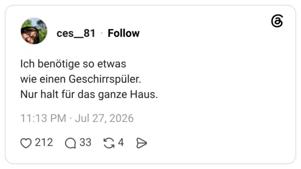 Ich benötige so etwas wie einen Geschirrspüler. Nur halt für das ganze Haus.