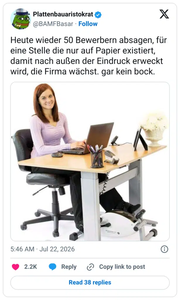 Heute wieder 50 Bewerbern absagen, für eine Stelle die nur auf Papier existiert, damit nach außen der Eindruck erweckt wird, die Firma wächst. gar kein bock.
