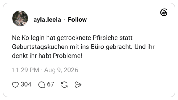Ne Kollegin hat getrocknete Pfirsiche statt Geburtstagskuchen mit ins Büro gebracht. Und ihr denkt ihr habt Probleme!