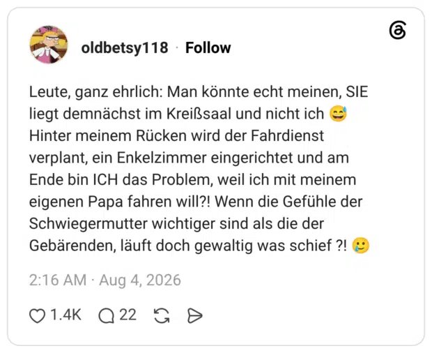 Leute, ganz ehrlich: Man könnte echt meinen, SIE liegt demnächst im Kreißsaal und nicht ich 😅 Hinter meinem Rücken wird der Fahrdienst verplant, ein Enkelzimmer eingerichtet und am Ende bin ICH das Problem, weil ich mit meinem eigenen Papa fahren will?! Wenn die Gefühle der Schwiegermutter wichtiger sind als die der Gebärenden, läuft doch gewaltig was schief ?! 🥲