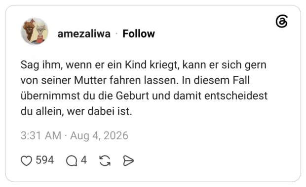 Sag ihm, wenn er ein Kind kriegt, kann er sich gern von seiner Mutter fahren lassen. In diesem Fall übernimmst du die Geburt und damit entscheidest du allein, wer dabei ist.