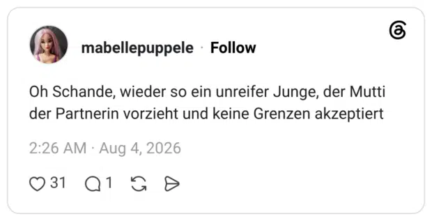 Oh Schande, wieder so ein unreifer Junge, der Mutti der Partnerin vorzieht und keine Grenzen akzeptiert