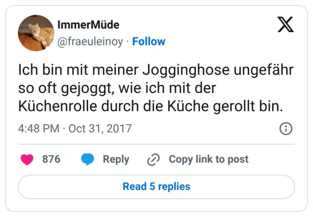 Ich bin mit meiner Jogginghose ungefähr so oft gejoggt, wie ich mit der Küchenrolle durch die Küche gerollt bin.