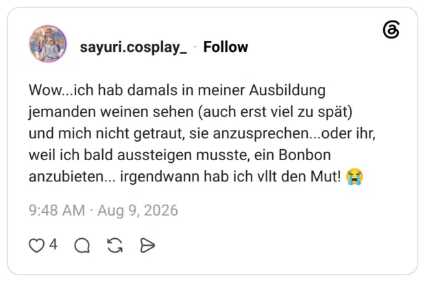 Wow...ich hab damals in meiner Ausbildung jemanden weinen sehen (auch erst viel zu spät) und mich nicht getraut, sie anzusprechen...oder ihr, weil ich bald aussteigen musste, ein Bonbon anzubieten... irgendwann hab ich vllt den Mut! 😭