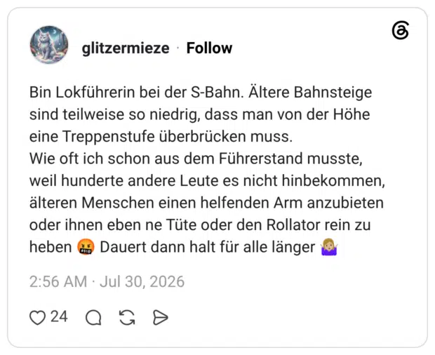 Bin Lokführerin bei der S-Bahn. Ältere Bahnsteige sind teilweise so niedrig, dass man von der Höhe eine Treppenstufe überbrücken muss. Wie oft ich schon aus dem Führerstand musste, weil hunderte andere Leute es nicht hinbekommen, älteren Menschen einen helfenden Arm anzubieten oder ihnen eben ne Tüte oder den Rollator rein zu heben 🤬 Dauert dann halt für alle länger 🤷🏼♀️
