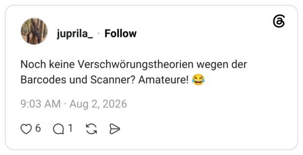 Noch keine Verschwörungstheorien wegen der Barcodes und Scanner? Amateure! 😂