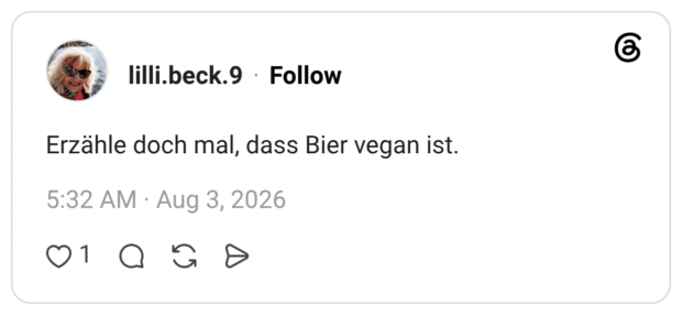 Erzähle doch mal, dass Bier vegan ist.