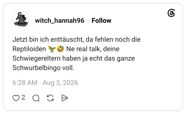 Jetzt bin ich enttäuscht, da fehlen noch die Reptiloiden 🦖🤣 Ne real talk, deine Schwiegereltern haben ja echt das ganze Schwurbelbingo voll.