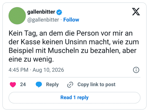 Kein Tag, an dem die Person vor mir an der Kasse keinen Unsinn macht, wie zum Beispiel mit Muscheln zu bezahlen, aber eine zu wenig.