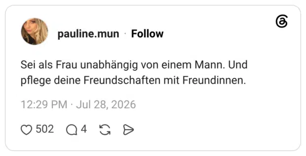 Sei als Frau unabhängig von einem Mann. Und pflege deine Freundschaften mit Freundinnen.