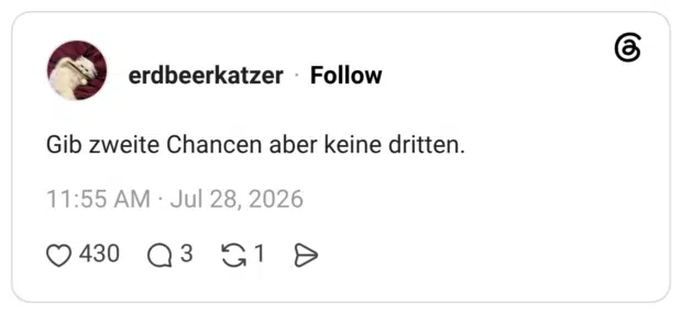 Gib zweite Chancen aber keine dritten.