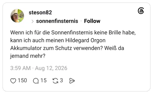 Wenn ich für die Sonnenfinsternis keine Brille habe, kann ich auch meinen Hildegard Orgon Akkumulator zum Schutz verwenden? Weiß da jemand mehr?