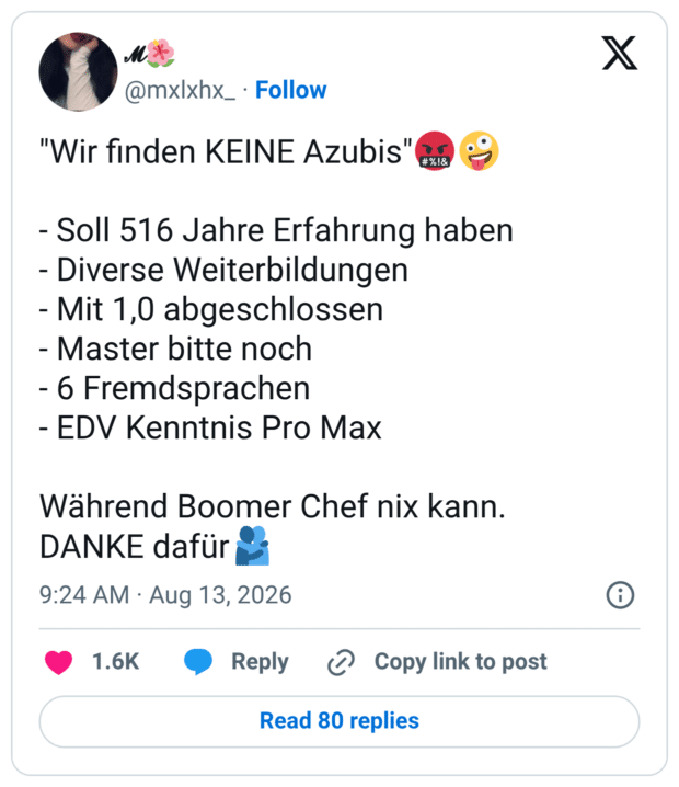 "Wir finden KEINE Azubis"🤬🤪 - Soll 516 Jahre Erfahrung haben - Diverse Weiterbildungen - Mit 1,0 abgeschlossen - Master bitte noch - 6 Fremdsprachen - EDV Kenntnis Pro Max Während Boomer Chef nix kann. DANKE dafür🫂