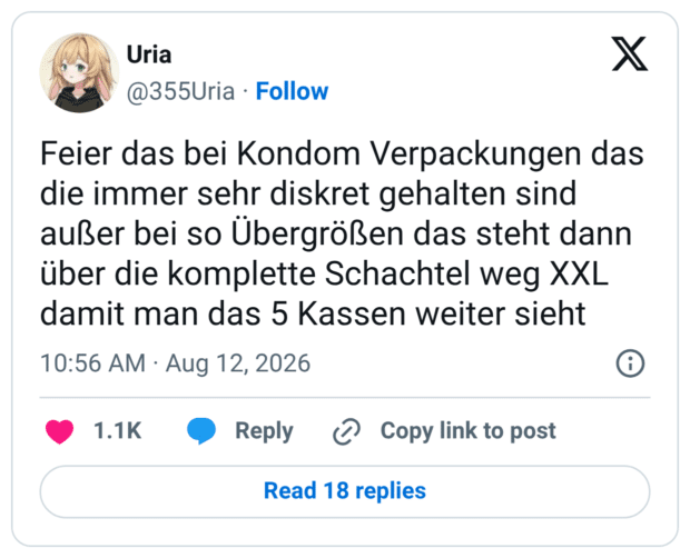 Feier das bei Kondom Verpackungen das die immer sehr diskret gehalten sind außer bei so Übergrößen das steht dann über die komplette Schachtel weg XXL damit man das 5 Kassen weiter sieht
