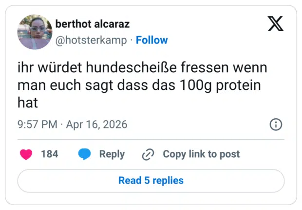 ihr würdet hundescheiße fressen wenn man euch sagt dass das 100g protein hat