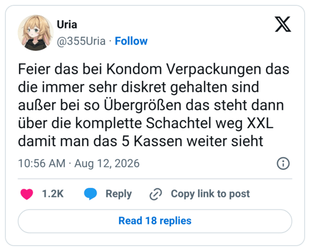Feier das bei Kondom Verpackungen das die immer sehr diskret gehalten sind außer bei so Übergrößen das steht dann über die komplette Schachtel weg XXL damit man das 5 Kassen weiter sieht