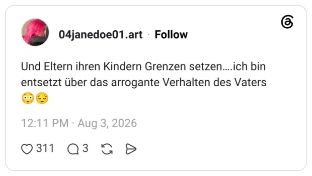 Und Eltern ihren Kindern Grenzen setzen….ich bin entsetzt über das arrogante Verhalten des Vaters😳😔