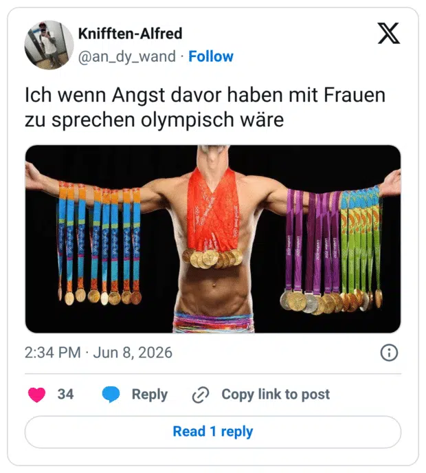 Ich wenn Angst davor haben mit Frauen zu sprechen olympisch wäre