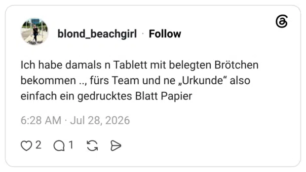 Ich habe damals n Tablett mit belegten Brötchen bekommen .., fürs Team und ne „Urkunde“ also einfach ein gedrucktes Blatt Papier