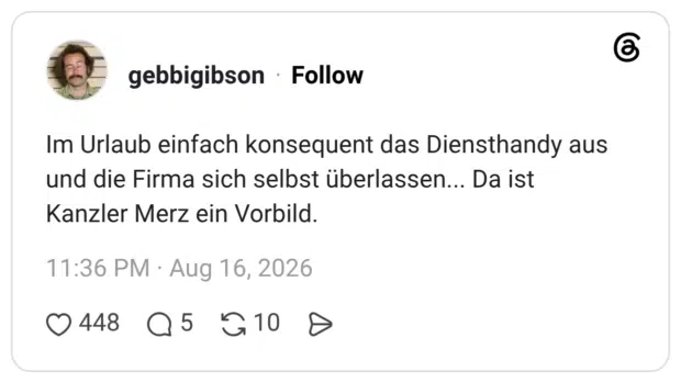 Im Urlaub einfach konsequent das Diensthandy aus und die Firma sich selbst überlassen... Da ist Kanzler Merz ein Vorbild.