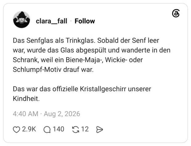 Das Senfglas als Trinkglas. Sobald der Senf leer war, wurde das Glas abgespült und wanderte in den Schrank, weil ein Biene-Maja, Wickie- oder Schlumpf-Motiv drauf war.