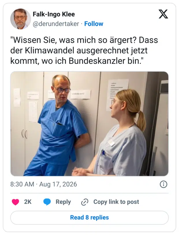 Wissen Sie, was mich so ärgert? Dass der Klimawandel ausgerechnet jetzt kommt, wo ich Bundeskanzler bin."