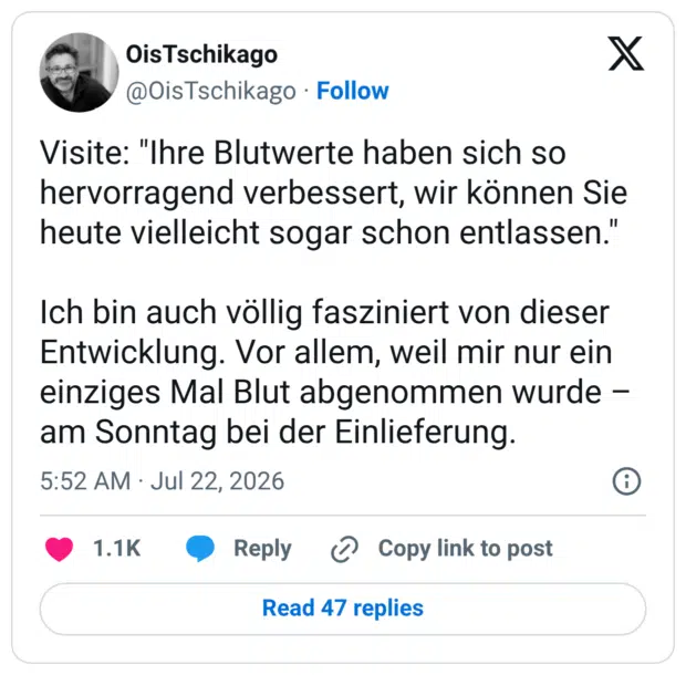Visite: "Ihre Blutwerte haben sich so hervorragend verbessert, wir können Sie heute vielleicht sogar schon entlassen." Ich bin auch völlig fasziniert von dieser Entwicklung. Vor allem, weil mir nur ein einziges Mal Blut abgenommen wurde – am Sonntag bei der Einlieferung.