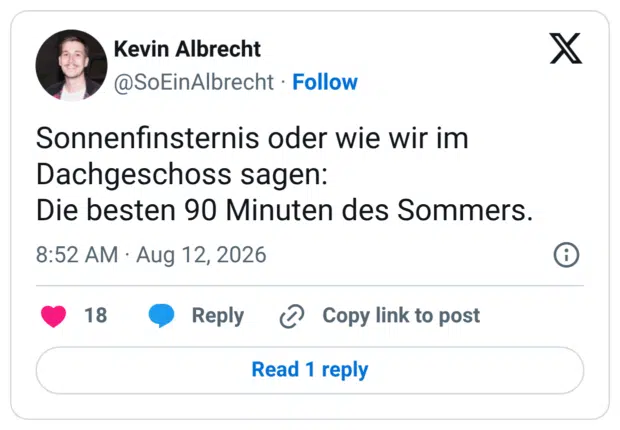 Sonnenfinsternis oder wie wir im Dachgeschoss sagen: Die besten 90 Minuten des Sommers.