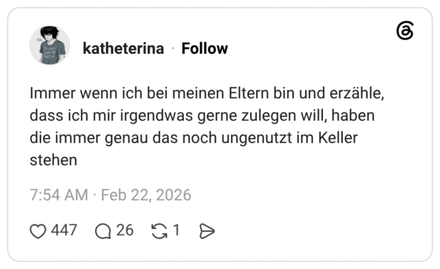 Immer wenn ich bei meinen Eltern bin und erzähle, dass ich mir irgendwas gerne zulegen will, haben die immer genau das noch ungenutzt im Keller stehen