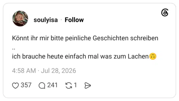 Könnt ihr mir bitte peinliche Geschichten schreiben .. ich brauche heute einfach mal was zum Lachen🙃