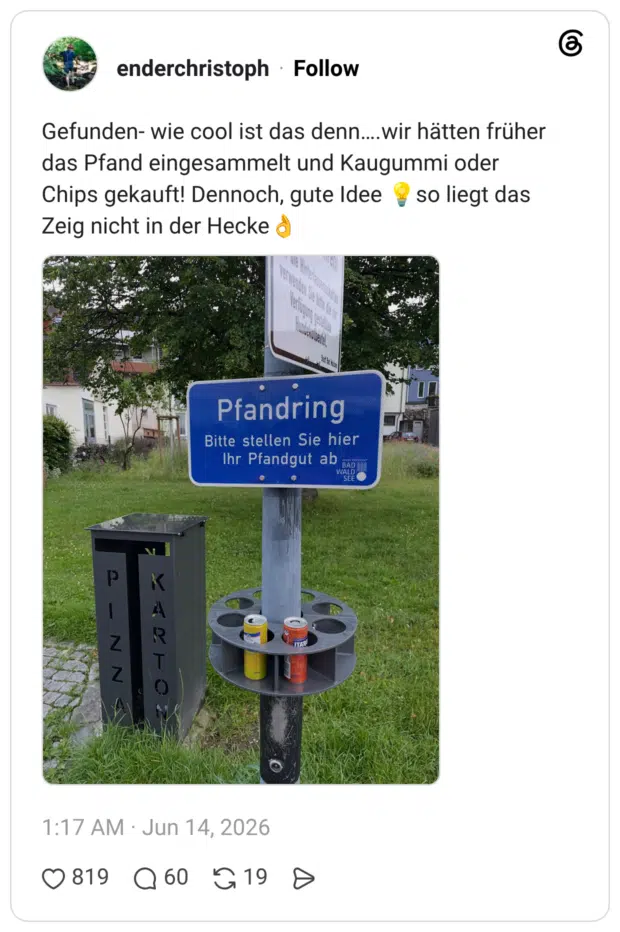 Gefunden- wie cool ist das denn….wir hätten früher das Pfand eingesammelt und Kaugummi oder Chips gekauft! Dennoch, gute Idee 💡so liegt das Zeig nicht in der Hecke👌