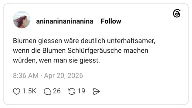 Blumen giessen wäre deutlich unterhaltsamer, wenn die Blumen Schlürfgeräusche machen würden, wen man sie giesst.
