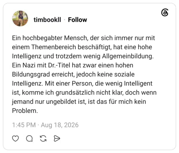 Ein hochbegabter Mensch, der sich immer nur mit einem Themenbereich beschäftigt, hat eine hohe Intelligenz und trotzdem wenig Allgemeinbildung. Ein Nazi mit Dr.-Titel hat zwar einen hohen 1:45 PM Aug 18, 2026 G Bild bearbeiten Willkommen, Katharina Raskob < X Hochgeladen am: 22. August 2026 Hochgeladen von: Katharina Raskob Dateiname: twitterperlen-20260821-dating-bildung-13.png Dateityp: image/png Dateigröße: 138 KB Maße: 1240 x 1060 Pixel 66 Alternativtext Bildungsgrad erreicht, jedoch keine soziale Intelligenz. Mit einer Person, die wenig Intelligent ist, komme ich grundsätzlich nicht klar, doch wenn jemand nur ungebildet ist, ist das für mich kein Titel Erfahre, wie du den Zweck des Bildes beschreibst. Leer lassen, wenn das Bild nur als dekoratives Element dient. twitterperlen-20260821-dating-bildung Bildbeschriftung Problem.