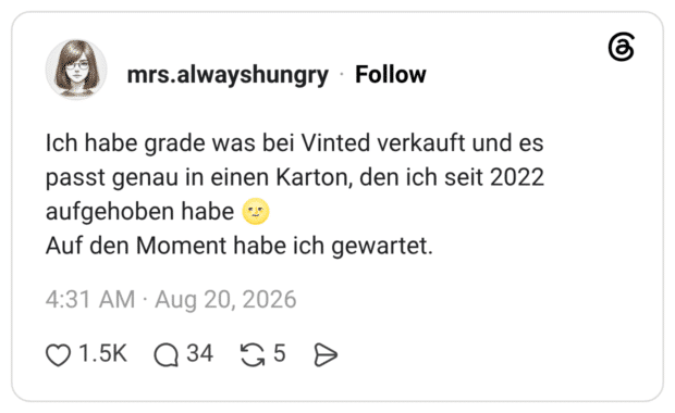 Ich habe grade was bei Vinted verkauft und es passt genau in einen Karton, den ich seit 2022 aufgehoben habe Auf den Moment habe ich gewartet.