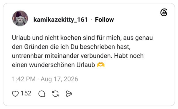 Urlaub und nicht kochen sind für mich, aus genau den Gründen die ich Du beschrieben hast, untrennbar miteinander verbunden. Habt noch einen wunderschönen Urlaub