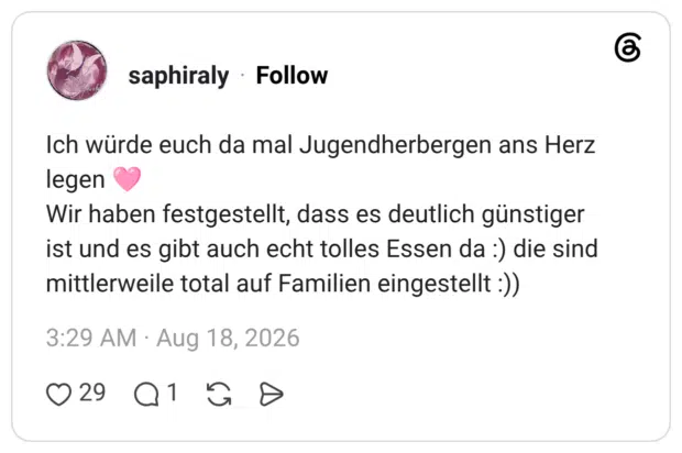 Ich würde euch da mal Jugendherbergen ans Herz legen Wir haben festgestellt, dass es deutlich günstiger ist und es gibt auch echt tolles Essen da :) die sind mittlerweile total auf Familien eingestellt :))