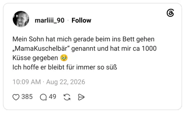 Mein Sohn hat mich gerade beim ins Bett gehen „MamaKuschelbär“ genannt und hat mir ca 1000 Küsse gegeben 🥹 Ich hoffe er bleibt für immer so süß
