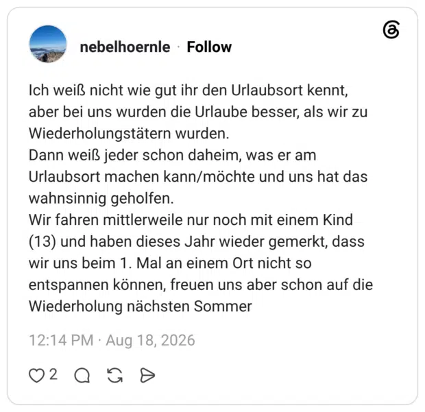 Ich weiß nicht wie gut ihr den Urlaubsort kennt, aber bei uns wurden die Urlaube besser, als wir zu Wiederholungstätern wurden. Dann weiß jeder schon daheim, was er am Urlaubsort machen kann/möchte und uns hat das wahnsinnig geholfen. Wir fahren mittlerweile nur noch mit einem Kind (13) und haben dieses Jahr wieder gemerkt, dass wir uns beim 1. Mal an einem Ort nicht so entspannen können, freuen uns aber schon auf die Wiederholung nächsten Sommer