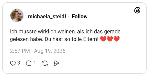 Ich musste wirklich weinen, als ich das gerade gelesen habe. Du hast so tolle Eltern! ❤️❤️❤️