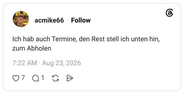 acmike66 2 Tage Ich hab auch Termine, den Rest stell ich unten hin, zum Abholen