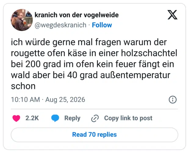 ich würde gerne mal fragen warum der rougette ofen käse in einer holzschachtel bei 200 grad im ofen kein feuer fängt ein wald aber bei 40 grad außentemperatur schon